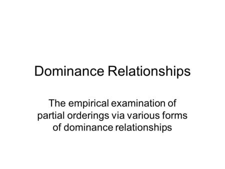 Dominance Relationships The empirical examination of partial orderings via various forms of dominance relationships.