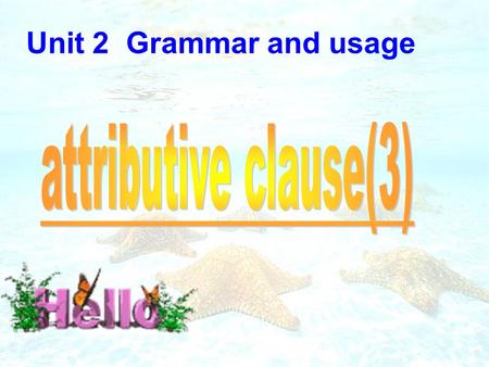 Unit 2 Grammar and usage. 1.The teacher______ ______ I learnt a lot was Mrs. Zhu. 2. This is the house______ ______ Lu Xun once lived. 3. He will never.