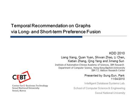 Liang Xiang, Quan Yuan, Shiwan Zhao, Li Chen, Xiatian Zhang, Qing Yang and Jimeng Sun Institute of Automation Chinese Academy of Sciences, IBM Research.