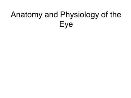 Anatomy and Physiology of the Eye. How does the eye detect light and how does the brain interpret what you see? Part I: How does image get to retina?