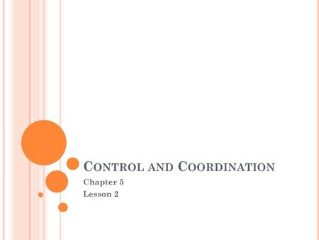 C ONTROL AND C OORDINATION Chapter 5 Lesson 2. O BJECTIVES List the sensory receptors in each sense organ. Explain what type of stimulus each sense organ.