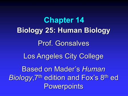 Chapter 14 Biology 25: Human Biology Prof. Gonsalves