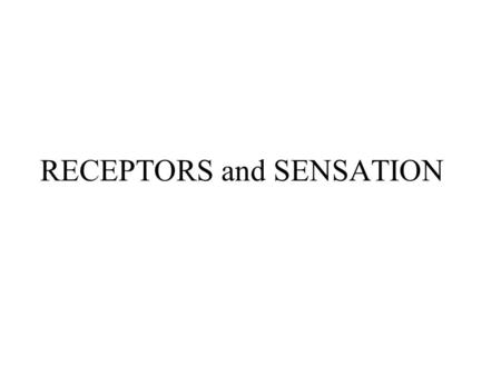 RECEPTORS and SENSATION