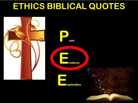 ETHICS BIBLICAL QUOTES P oint E vidence E xplanation.