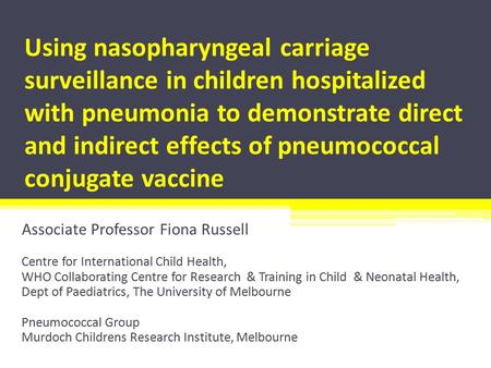 Using nasopharyngeal carriage surveillance in children hospitalized with pneumonia to demonstrate direct and indirect effects of pneumococcal conjugate.