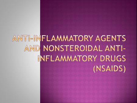 Groups of anti-inflammatory agents and mechanism of action: 1) nonsteroidal anti-inflammatory drugs - NSAI 2) glucocorticosteroids (GCS) glucocorticosteroids.