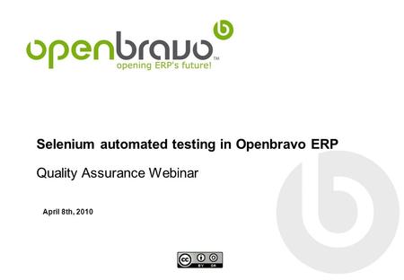 Selenium automated testing in Openbravo ERP Quality Assurance Webinar April 8th, 2010.