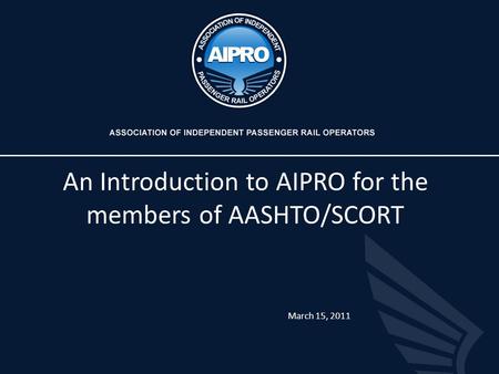 An Introduction to AIPRO for the members of AASHTO/SCORT March 15, 2011.