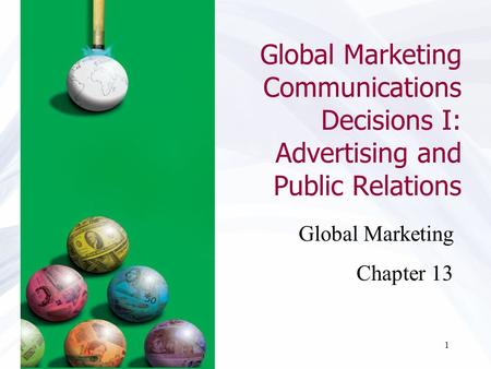 Global Marketing Communications Decisions I: Advertising and Public Relations Chapter 13.