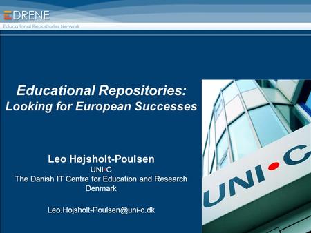 Educational Repositories: Looking for European Successes Leo Højsholt-Poulsen UNIC The Danish IT Centre for Education and Research Denmark