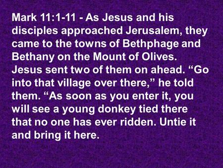 Mark 11:1-11 - As Jesus and his disciples approached Jerusalem, they came to the towns of Bethphage and Bethany on the Mount of Olives. Jesus sent two.