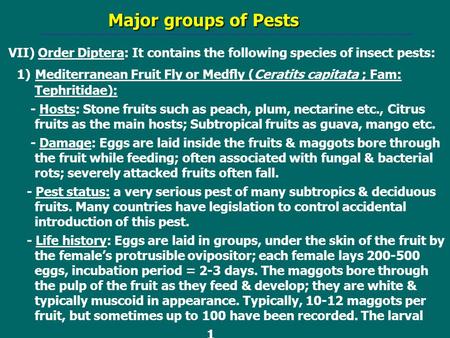 Major groups of Pests Major groups of Pests VII) Order Diptera: It contains the following species of insect pests: 1) Mediterranean Fruit Fly or Medfly.