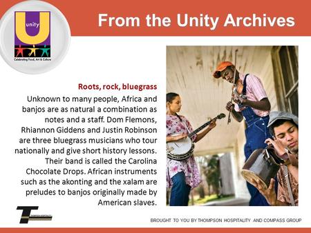 Roots, rock, bluegrass Unknown to many people, Africa and banjos are as natural a combination as notes and a staff. Dom Flemons, Rhiannon Giddens and Justin.