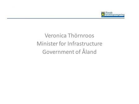 Veronica Thörnroos Minister for Infrastructure Government of Åland.