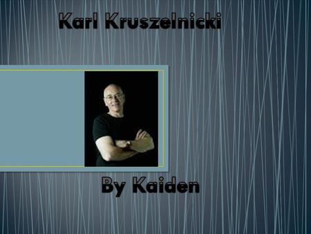 Date of birth 1948. Karl is still alive today He was born in Sweden. Karl wrote 31 books about science. Some of his books have made national TV programs.