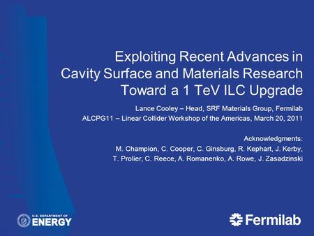 Exploiting Recent Advances in Cavity Surface and Materials Research Toward a 1 TeV ILC Upgrade Lance Cooley – Head, SRF Materials Group, Fermilab ALCPG11.