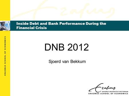 Inside Debt and Bank Performance During the Financial Crisis DNB 2012 Sjoerd van Bekkum.