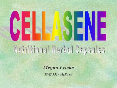 Megan Fricke ISAT 351 - McKown. What is Cellulite? §Lumpy, unevenly distributed fatty tissue usually between waist and knees §Sometimes very apparent,