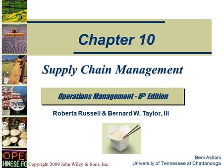 Copyright 2009 John Wiley & Sons, Inc. Beni Asllani University of Tennessee at Chattanooga Supply Chain Management Operations Management - 6 th Edition.