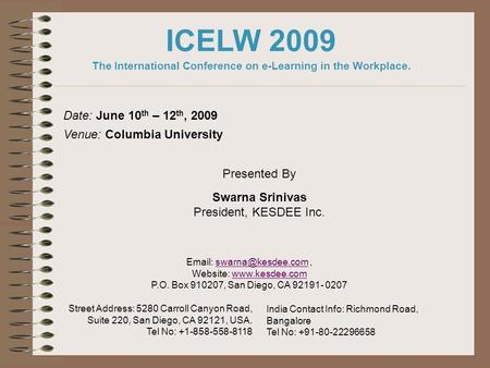 Presented By Swarna Srinivas President, KESDEE Inc. Date: June 10 th – 12 th, 2009 Venue: Columbia University India Contact Info: Richmond Road, Bangalore.