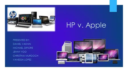 HP v. Apple PRESENTED BY: DANIEL VAKNIN MICHAEL DIFIORE JENNY YOO CHRISTINA MURDOCH VANESSA LOPEZ.