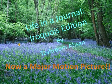 Life in a Journal: Iroquois Edition By, Tashroom Ahsan.