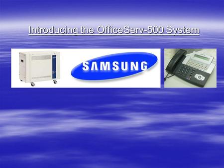 Introducing the OfficeServ-500 System. 2 Designed and built by Samsung with the same ingenuity as in their world respected cell phone designs.  Connect.