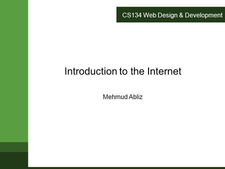 CS134 Web Design & Development Introduction to the Internet Mehmud Abliz.