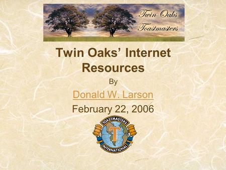 Twin Oaks’ Internet Resources By Donald W. Larson February 22, 2006.