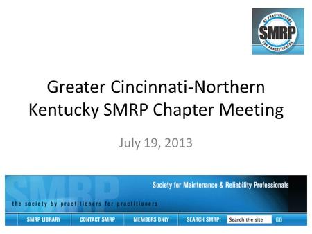 Greater Cincinnati-Northern Kentucky SMRP Chapter Meeting July 19, 2013.