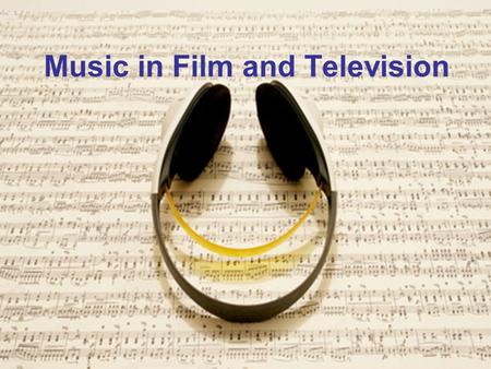 Music in Film and Television. Music Music Functions 1) Physical 2) Psychological 3) Technical.