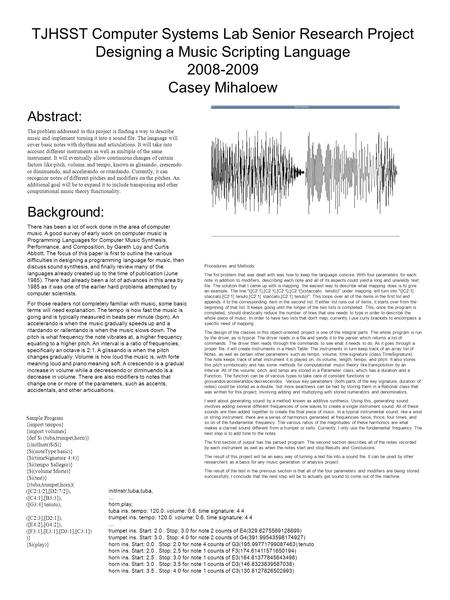 TJHSST Computer Systems Lab Senior Research Project Designing a Music Scripting Language 2008-2009 Casey Mihaloew Abstract: The problem addressed in this.