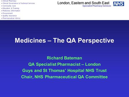 London, Eastern and South East Specialist Pharmacy Services Clinical Pharmacy Clinical Governance & Technical Services Community Care Education & Training.