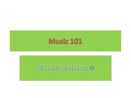 Over the next 10 weeks you will be learning the following things to do with music: 1.Singing: Breathing techniques, vocal warm-ups, posture and elements.