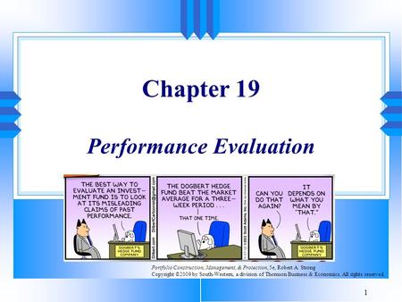 1 Chapter 19 Performance Evaluation Portfolio Construction, Management, & Protection, 5e, Robert A. Strong Copyright ©2009 by South-Western, a division.