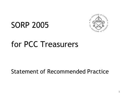 1 SORP 2005 for PCC Treasurers Statement of Recommended Practice.