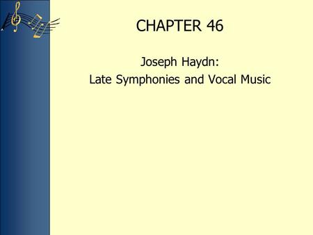 CHAPTER 46 Joseph Haydn: Late Symphonies and Vocal Music.