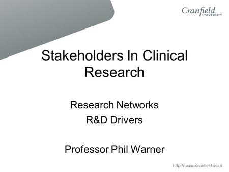 Stakeholders In Clinical Research Research Networks R&D Drivers Professor Phil Warner.