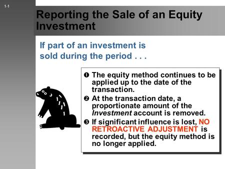 Reporting the Sale of an Equity Investment If part of an investment is sold during the period...  The equity method continues to be applied up to the.