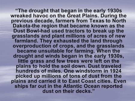 “The drought that began in the early 1930s wreaked havoc on the Great Plains. During the previous decade, farmers from Texas to North Dakota-the region.