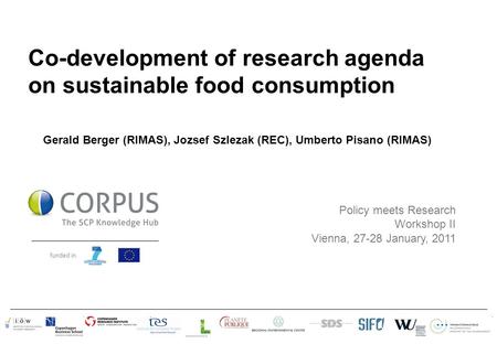 Funded in Policy meets Research Workshop II Vienna, 27-28 January, 2011 Co-development of research agenda on sustainable food consumption Gerald Berger.