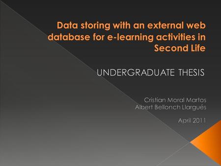  Project made incollaboration with Alan Hudson (London Metropolitan University)  Use Second Life as platform for e- learning  Second Life has a great.