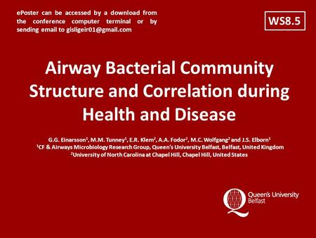 Airway Bacterial Community Structure and Correlation during Health and Disease G.G. Einarsson 1, M.M. Tunney 1, E.R. Klem 2, A.A. Fodor 2, M.C. Wolfgang.