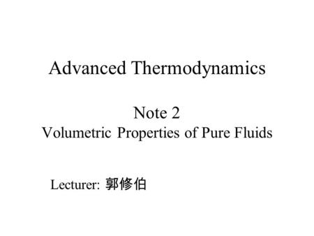 Advanced Thermodynamics Note 2 Volumetric Properties of Pure Fluids