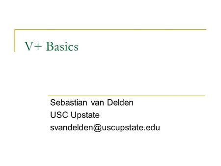 V+ Basics Sebastian van Delden USC Upstate