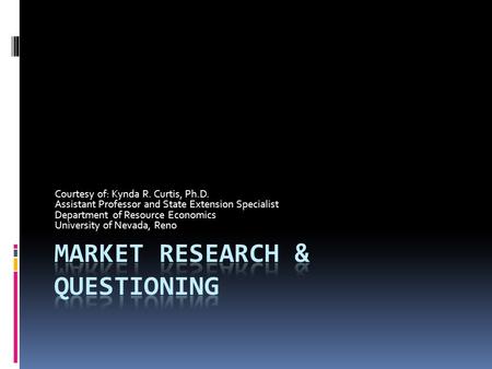 Courtesy of: Kynda R. Curtis, Ph.D. Assistant Professor and State Extension Specialist Department of Resource Economics University of Nevada, Reno.