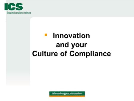 Innovation and your Culture of Compliance. It’s all about E-T-H-I-C-S.