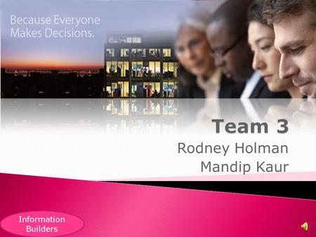 Rodney Holman Mandip Kaur Information Builders  Company Name: Information Builders  CEO and Founder: Gerald D. Cohen  Address: Two Penn Plaza, New.