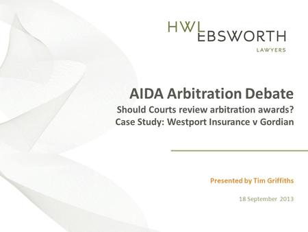 [Insert Title] Presented by [Insert Speaker] [Insert date as: Day, # Month Year] AIDA Arbitration Debate Should Courts review arbitration awards? Case.