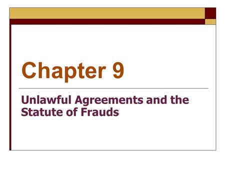 Chapter 9 Unlawful Agreements and the Statute of Frauds.